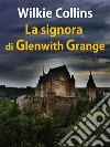 La signora di Glenwith Grange. E-book. Formato Mobipocket ebook di Wilkie Collins