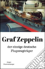 Graf Zeppelin: der einzige deutsche Flugzeugträger. E-book. Formato Mobipocket ebook