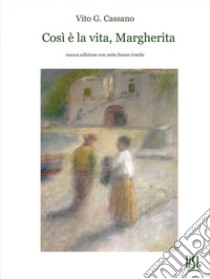 Così è la vita, Margherita. E-book. Formato EPUB ebook di Vito G. Cassano