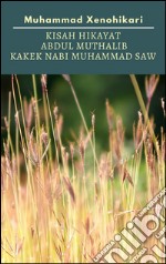 Kisah Hikayat Abdul Muthalib Kakek Nabi Muhammad SAW. E-book. Formato EPUB ebook