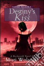 Destiny’s Kiss: a Darkworld novel. E-book. Formato EPUB ebook