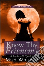 Know Thy Frienemy: a Darkworld novel. E-book. Formato PDF ebook