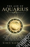The age of Aquarius: understanding the meaning of the new world changes and how God wants us to live our spiritual awakening. E-book. Formato EPUB ebook