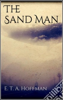 The Sand Man . E-book. Formato EPUB ebook di E. T. A. Hoffman