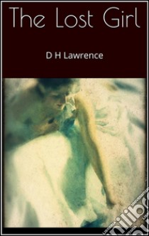 The Lost Girl . E-book. Formato Mobipocket ebook di D H Lawrence