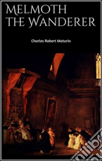 Melmoth the wanderer. E-book. Formato EPUB ebook di Charles Robert Maturin