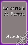 La cartuja de Parma. E-book. Formato EPUB ebook