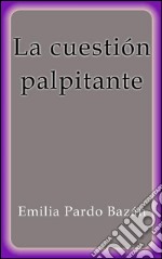 La cuestión palpitante. E-book. Formato EPUB ebook