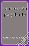 La cuestión palpitante. E-book. Formato EPUB ebook di Emilia Pardo Bázan