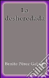 La desheredada. E-book. Formato Mobipocket ebook di Benito Pérez Galdós