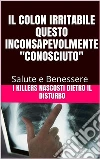 Il colon irritabile questo inconsapevolmente conosciuto. I killers nascosti.. E-book. Formato EPUB ebook di Salute E Benessere