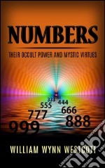 Numbers  - Their Occult Power And Mystic Virtues. E-book. Formato EPUB ebook