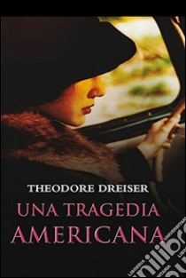 Una tragedia americana. Ediz. spagnola. E-book. Formato EPUB ebook di Theodore Dreiser