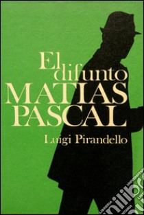 El difunto Matías Pascal. E-book. Formato EPUB ebook di Luigi Pirandello