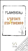 L'estate sta sfinendo. E-book. Formato Mobipocket ebook di Flambeau