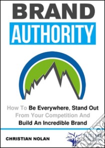 Brand authority. E-book. Formato EPUB ebook di Christian Nolan