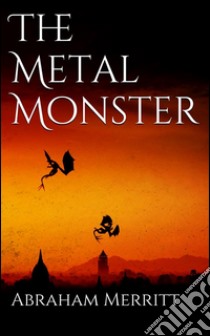 The metal monster. E-book. Formato Mobipocket ebook di Abraham Merritt