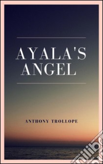Ayala's angel. E-book. Formato EPUB ebook di Anthony Trollope