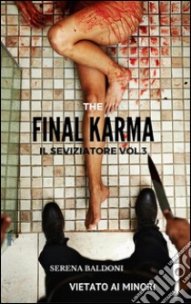 Karma il Seviziatore Vol. 3 The Final . E-book. Formato Mobipocket ebook di Serena Baldoni