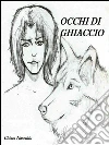 Occhi di ghiaccio. E-book. Formato Mobipocket ebook di Chiara Naseddu