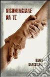 Ricominciare da te. E-book. Formato EPUB ebook di Dawn Blackridge