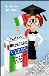 Italian Irregular Verbs Fully Conjugated in all Tenses (Learn Italian Verbs Book 1). E-book. Formato EPUB ebook
