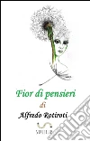 Fior di pensieri. E-book. Formato Mobipocket ebook di Alfredo Rotiroti