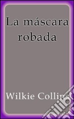 La máscara robada. E-book. Formato Mobipocket ebook