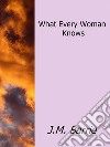 What every woman knows. E-book. Formato EPUB ebook