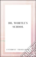 Dr. Wortle's school. E-book. Formato EPUB ebook