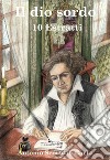 Il dio sordo - 10 EstrattiBiografia Romanzata di Ludwig van Beethoven. E-book. Formato Mobipocket ebook di Antonio Scotto Di Carlo