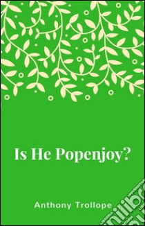 Is he Popenjoy?. E-book. Formato Mobipocket ebook di Anthony Trollope