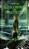Lo scontro dei Protetti (La guerra degli Dei #4). E-book. Formato EPUB ebook di Chiara Cilli