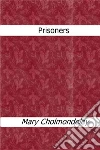 Prisoners. E-book. Formato Mobipocket ebook di Mary Cholmondeley