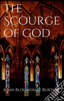 The Scourge of God. E-book. Formato Mobipocket ebook di John Bloundelle Burton