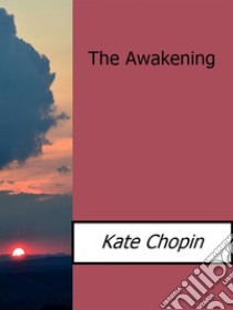 The awakening. E-book. Formato EPUB ebook di Kate Chopin