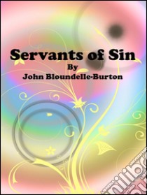 Servants of sin. E-book. Formato EPUB ebook di John Bloundelle-Burton