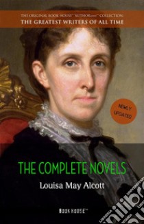 Louisa May Alcott: The Complete Novels. E-book. Formato EPUB ebook di Louisa May Alcott