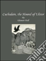 Cuchulain, the hound of Ulster. E-book. Formato EPUB ebook