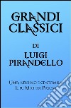 Grandi Classici di Luigi Pirandello. E-book. Formato EPUB ebook