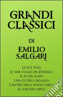 Grandi Classici di Emilio Salgari. E-book. Formato EPUB ebook di grandi Classici