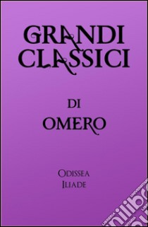 Grandi Classici di Omero. E-book. Formato EPUB ebook di Omero