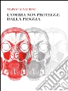 l'ombra non protegge dalla pioggia. E-book. Formato EPUB ebook