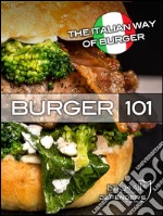 Burger 101. The italian way of burger. E-book. Formato EPUB