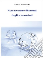 Non accettare diamanti dagli sconosciuti. E-book. Formato EPUB ebook