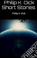  Philip K. Dick Short Stories. E-book. Formato EPUB ebook