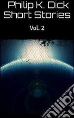 Philip K. Dick Short Stories Vol. 2. E-book. Formato EPUB ebook