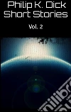 Philip K. Dick Short Stories Vol. 2. E-book. Formato Mobipocket ebook di Philip K. Dick