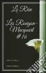 Le Rêve Les Rougon-Macquart #16 . E-book. Formato EPUB ebook