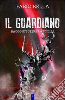 Il guardiano. E-book. Formato EPUB ebook di Fabio Bella